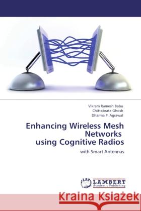 Enhancing Wireless Mesh Networks using Cognitive Radios Ramesh Babu, Vikram, Ghosh, Chittabrata, Agrawal, Dharma P. 9783844381801 LAP Lambert Academic Publishing