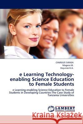 E Learning Technology-Enabling Science Education to Female Students Camilius Sanga, Magesa M, Kayunze K a 9783844381856 LAP Lambert Academic Publishing