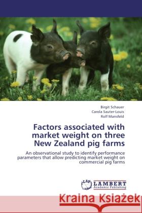 Factors associated with market weight on three New Zealand pig farms Schauer, Birgit, Sauter-Louis, Carola, Mansfeld, Rolf 9783844382259