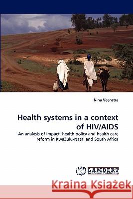 Health Systems in a Context of HIV/AIDS Nina Veenstra 9783844382457
