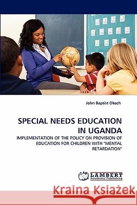 Special Needs Education in Uganda John Baptist Okech 9783844382624 LAP Lambert Academic Publishing