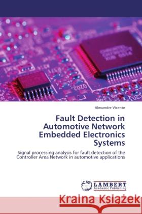 Fault Detection in Automotive Network Embedded Electronics Systems Vicente, Alexandre 9783844382655 LAP Lambert Academic Publishing