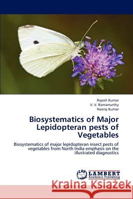 Biosystematics of Major Lepidopteran pests of Vegetables Dr Rajesh Kumar, Dr (Menlo College USA), V V Ramamurthy, Neeraj Kumar 9783844382983 LAP Lambert Academic Publishing