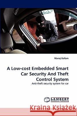 A Low-cost Embedded Smart Car Security And Theft Control System Manoj Kollam 9783844383164