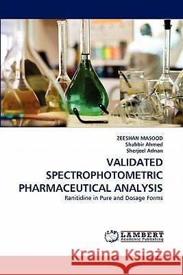 Validated Spectrophotometric Pharmaceutical Analysis Zeeshan Masood, Shabbir Ahmed, Sherjeel Adnan 9783844383768