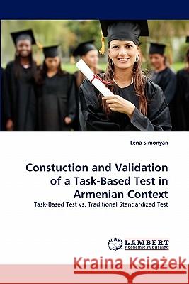 Constuction and Validation of a Task-Based Test in Armenian Context Lena Simonyan 9783844383836 LAP Lambert Academic Publishing