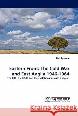 Eastern Front: The Cold War and East Anglia 1946-1964 Sparnon, Neil 9783844384000