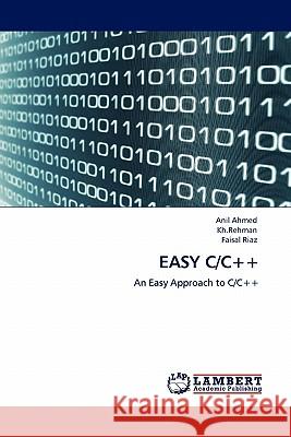 Easy C/C++ Anil Ahmed, Kh Rehman, Faisal Riaz 9783844384338 LAP Lambert Academic Publishing