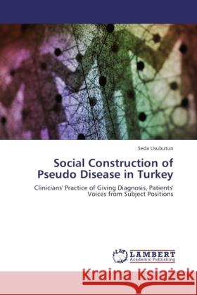 Social Construction of Pseudo Disease in Turkey Usubutun, Seda 9783844384581 LAP Lambert Academic Publishing