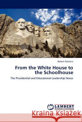 From the White House to the Schoolhouse Robert Palestini 9783844384635 LAP Lambert Academic Publishing