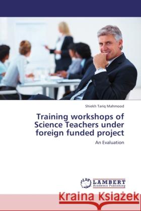 Training workshops of Science Teachers under foreign funded project Tariq Mahmood, Shiekh 9783844384857