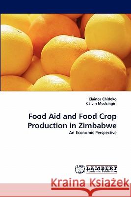 Food Aid and Food Crop Production in Zimbabwe Clainos Chidoko, Calvin Mudzingiri 9783844384925