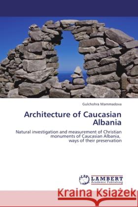 Architecture of Caucasian Albania Mammadova, Gulchohra 9783844385137