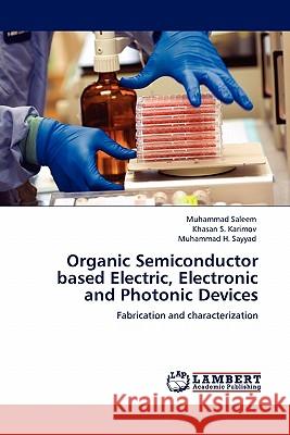 Organic Semiconductor Based Electric, Electronic and Photonic Devices Dr Muhammad Saleem, Khasan S Karimov, Muhammad H Sayyad 9783844385199