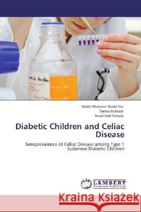 Diabetic Children and Celiac Disease Abdel Moneim Abdel Hai, Samia Mahadi, Imad Fadl Elmula 9783844385410