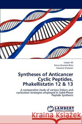 Syntheses of Anticancer Cyclic Peptides, Phakellistatin 12 & 13 Ali Liaqat, Rizvi Tania Shamim, Shaheen Farzana 9783844385892