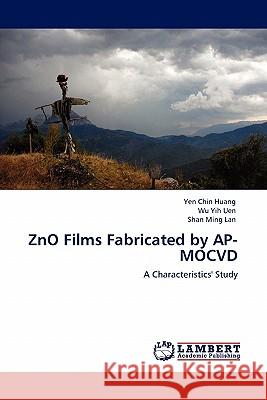 ZnO Films Fabricated by AP-MOCVD Yen Chin Huang, Wu Yih Uen, Shan Ming Lan 9783844386455