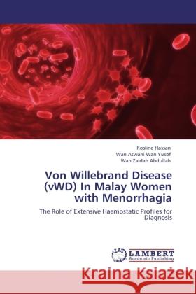 Von Willebrand Disease (vWD) In Malay Women with Menorrhagia Hassan, Rosline, Wan Yusof, Wan Aswani, Abdullah, Wan Zaidah 9783844386653