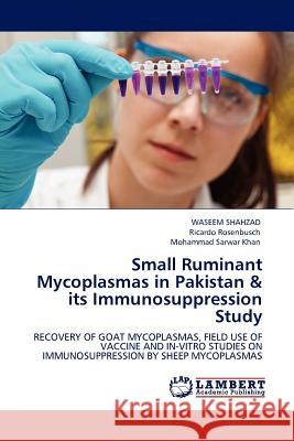 Small Ruminant Mycoplasmas in Pakistan & its Immunosuppression Study Waseem Shahzad, Ricardo Rosenbusch, Mohammad Sarwar Khan 9783844386974