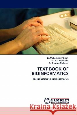 Text Book of Bioinformatics Dr Muhammad Akram, Dr Ejaz Mohiudin, Dr Ghazala Shaheen 9783844387117