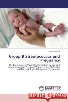 Group B Streptococcus and Pregnancy Fatemi, Farnaz 9783844387346