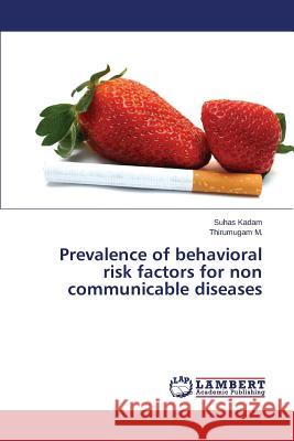 Prevalence of behavioral risk factors for non communicable diseases Kadam Suhas 9783844387605 LAP Lambert Academic Publishing