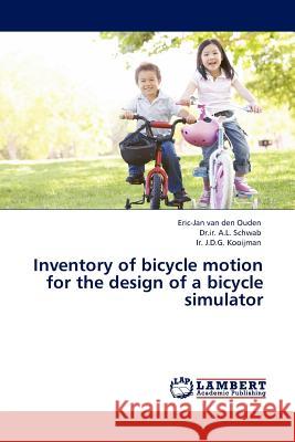 Inventory of Bicycle Motion for the Design of a Bicycle Simulator Eric-Jan Van Den Ouden, Dr Ir A L Schwab, Ir J D G Kooijman 9783844387698 LAP Lambert Academic Publishing