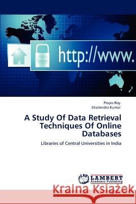 A Study Of Data Retrieval Techniques Of Online Databases Roy, Projes 9783844387735 LAP Lambert Academic Publishing