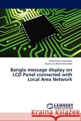 Bangla message display on LCD Panel connected with Local Area Network Karmakar Kallol Krishna, Khandker Mamun-Ur-Rashid 9783844388138 LAP Lambert Academic Publishing