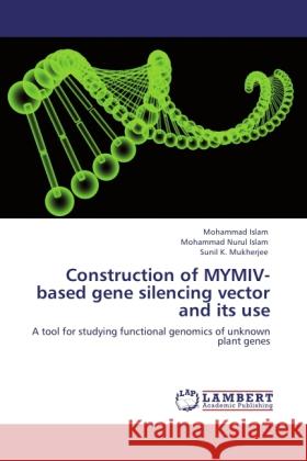 Construction of MYMIV-based gene silencing vector and its use Islam, Mohammad, Nurul Islam, Mohammad, Mukherjee, Sunil K. 9783844388206