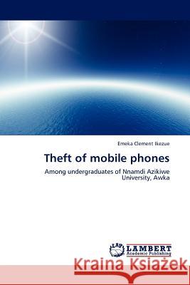 Theft of Mobile Phones Emeka Clement Ikezue 9783844388220 LAP Lambert Academic Publishing