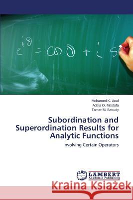 Subordination and Superordination Results for Analytic Functions Aouf Mohamed K.                          Mostafa Adela O.                         Seoudy Tamer M. 9783844388244
