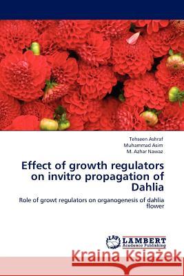 Effect of growth regulators on invitro propagation of Dahlia Ashraf, Tehseen 9783844388510