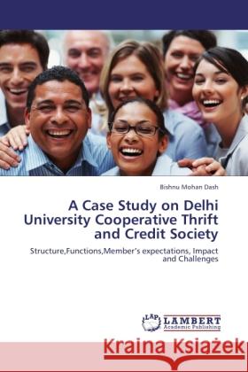 A Case Study on Delhi University Cooperative Thrift and Credit Society Dash, Bishnu Mohan 9783844388725