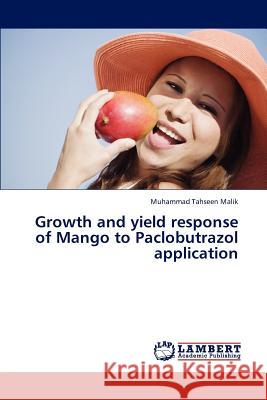 Growth and yield response of Mango to Paclobutrazol application Malik Muhammad Tahseen 9783844388756