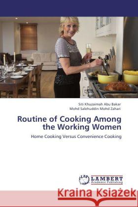 Routine of Cooking Among the Working Women Abu Bakar, Siti Khuzaimah, Salehuddin Mohd Zahari, Mohd 9783844388770