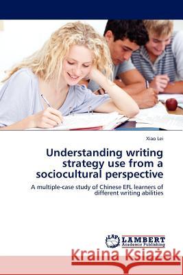 Understanding writing strategy use from a sociocultural perspective Xiao Lei 9783844388800 LAP Lambert Academic Publishing