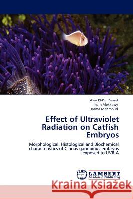 Effect of Ultraviolet Radiation on Catfish Embryos Alaa El-Din Sayed, Imam Mekkawy, Usama Mahmoud 9783844388947