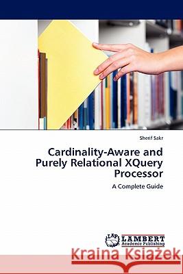 Cardinality-Aware and Purely Relational XQuery Processor Sherif Sakr 9783844388978 LAP Lambert Academic Publishing
