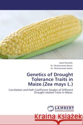 Genetics of Drought Tolerance Traits in Maize.(Zea mays L.) Mustafa, Saad, Ahsan, Muhammad, Aslam, Muhammad 9783844389142 LAP Lambert Academic Publishing