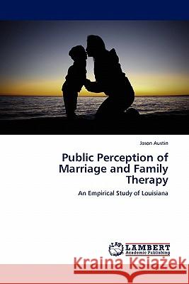 Public Perception of Marriage and Family Therapy Jason Austin 9783844389357 LAP Lambert Academic Publishing