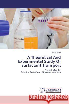 A Theoretical And Experimental Study Of Surfactant Transport Song, Qing 9783844389623