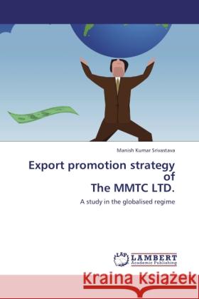 Export promotion strategy of The MMTC LTD. Srivastava, Manish K. 9783844389722