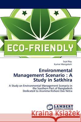 Environmental Management Scenario: A Study in Satkhira Sajal Roy, Kumar Mongalom 9783844389883