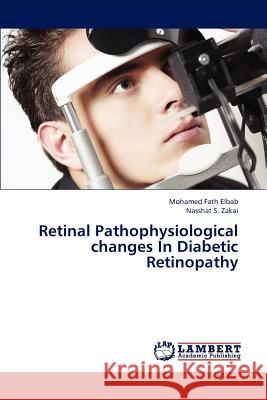 Retinal Pathophysiological Changes in Diabetic Retinopathy Fath Elbab Mohamed, Zakai Nasshat 9783844389999 LAP Lambert Academic Publishing