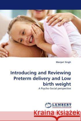 Introducing and Reviewing Preterm delivery and Low birth weight Singh, Manjari 9783844390025