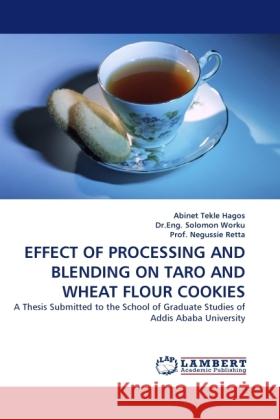 EFFECT OF PROCESSING AND BLENDING ON TARO AND WHEAT FLOUR COOKIES Hagos, Abinet Tekle, Worku, Solomon, Retta, Negussie 9783844390254