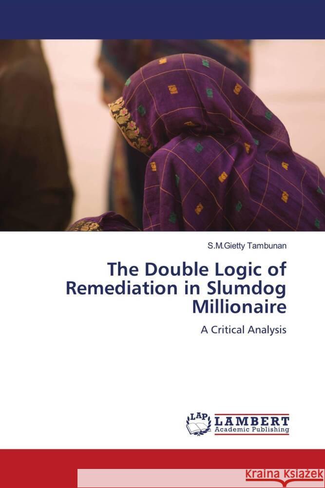 The Double Logic of Remediation in Slumdog Millionaire S M Gietty Tambunan 9783844390377 LAP Lambert Academic Publishing