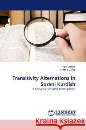 Transitivity Alternations in Sorani Kurdish Hiba Gharib, Clifton L Pye 9783844390551