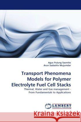 Transport Phenomena Models for Polymer Electrolyte Fuel Cell Stacks Sasmito, Agus Pulung, Sadashiv Mujumdar, Arun 9783844390636